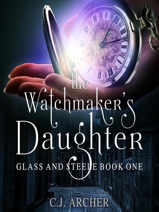 Title details for The Watchmaker's Daughter by C.J. Archer - Available